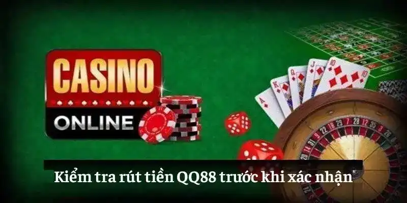 Kiểm tra rút tiền QQ88 trước khi xác nhận